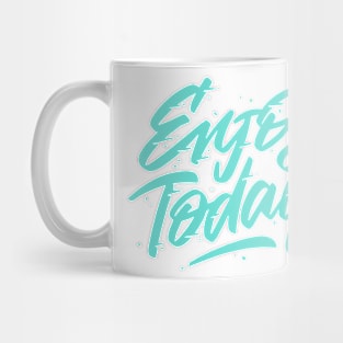 ENJOY TODAY Mug